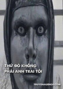 Thứ đó không phải anh trai tôi