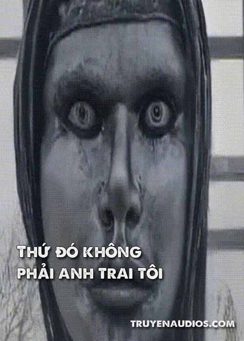 Thứ đó không phải anh trai tôi