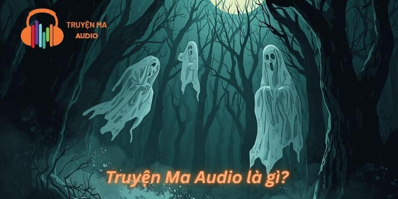 Truyện Ma Audio là gì?
